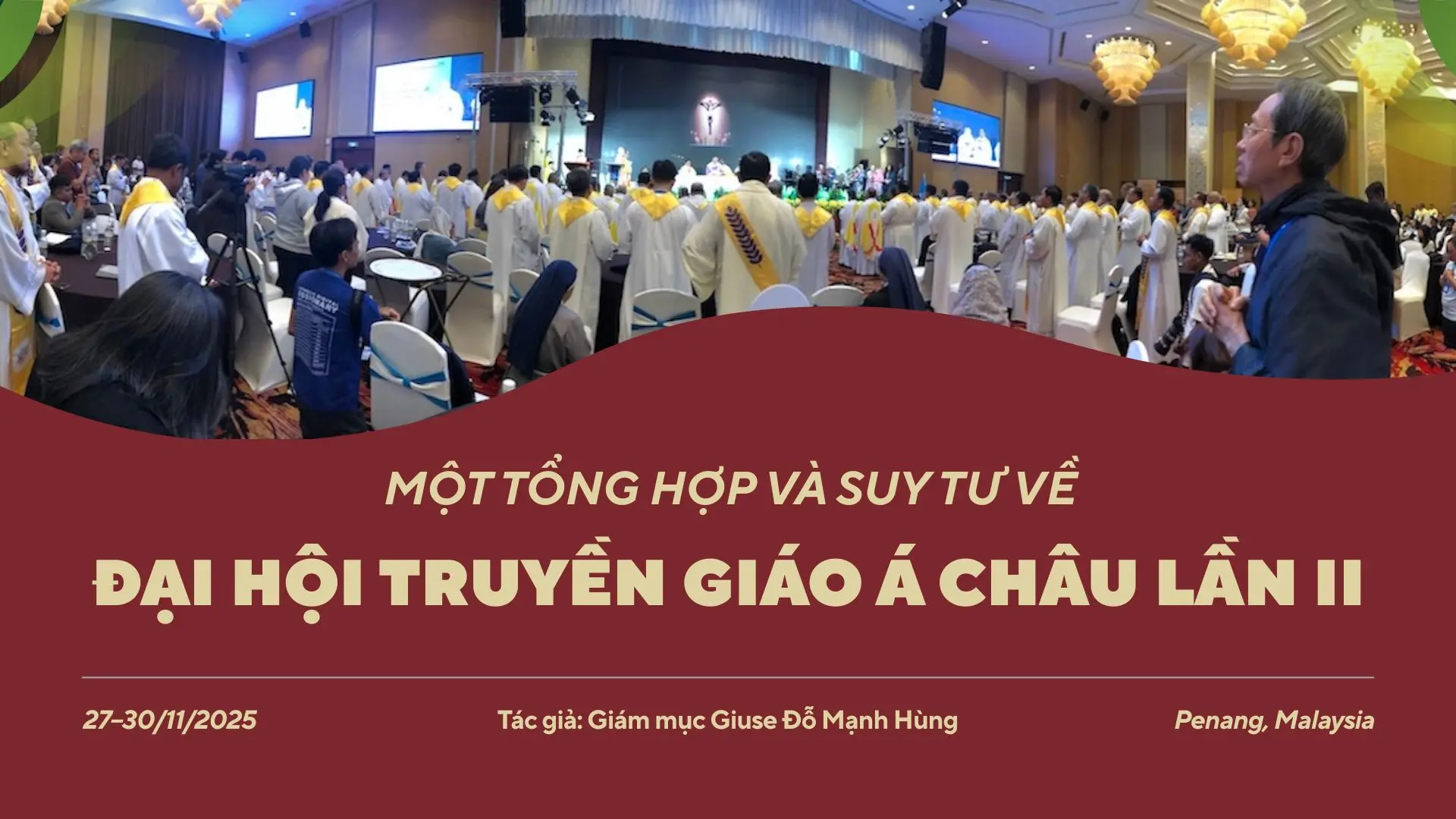 Một tổng hợp và suy tư về Đại hội Truyền giáo Á châu tại Penang, Malaysia từ ngày 27-30/11/2025